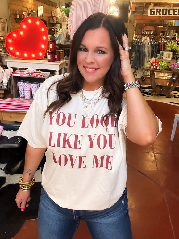 You Look Like You Love Me Tee